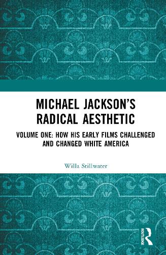Michael Jackson's Radical Aesthetic: Volume One: How His Early Films Challenged and Changed White America.