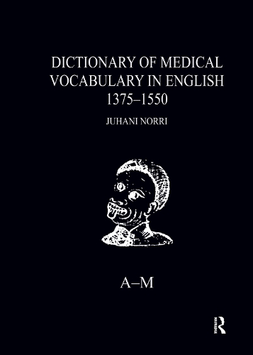 Dictionary of Medical Vocabulary in English, 1375-1550: Body Parts, Sicknesses, Instruments, and Medicinal Preparations.