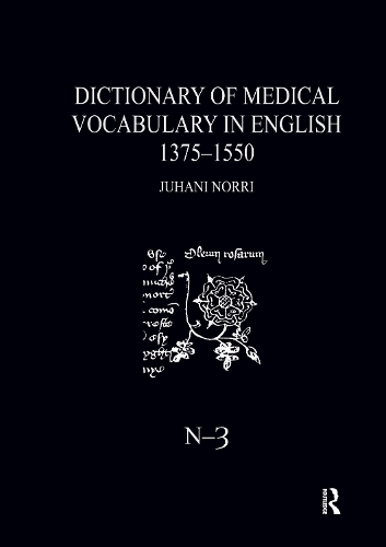 Dictionary of Medical Vocabulary in English, 1375-1550: Body Parts, Sicknesses, Instruments, and Medicinal Preparations.