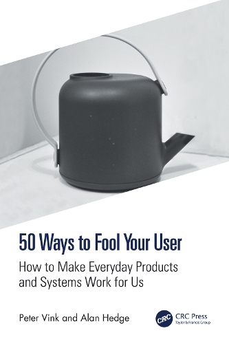 50 Ways to Fool Your User: How to Make Everyday Products and Systems Work for Us.