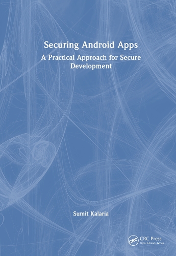 Securing Android Apps: A Practical Approach for Secure Development.