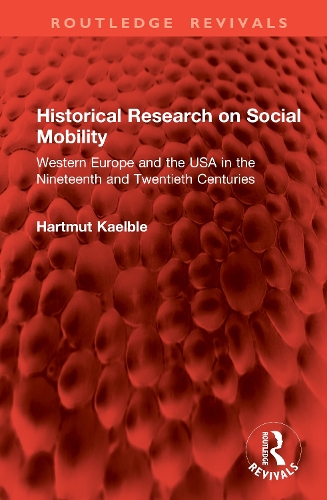 Historical Research on Social Mobility: Western Europe and the USA in the Nineteenth and Twentieth Centuries.