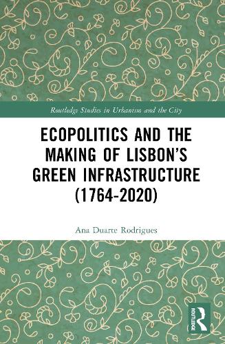 Ecopolitics and the Making of Lisbon's Green Infrastructure (1764-2020).