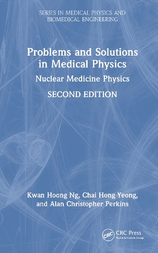 Problems and Solutions in Medical Physics: Nuclear Medicine Physics. 2nd edition