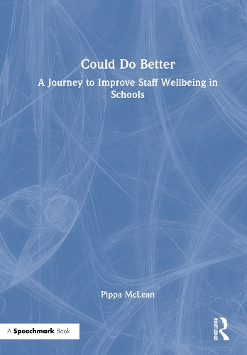 Could Do Better: A Journey to Improve Staff Wellbeing in Schools.