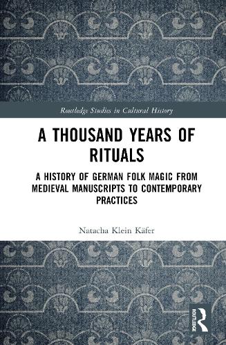 A Thousand Years of Rituals: A History of German Folk Magic from Medieval Manuscripts to Contemporary Practices.