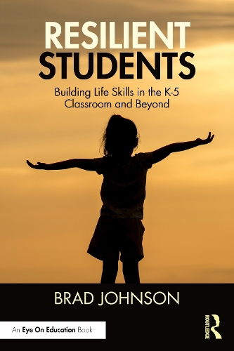 Resilient Students: Building Life Skills in the K-5 Classroom and Beyond.