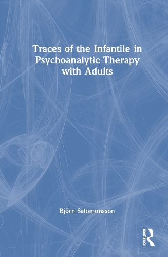Traces of the Infantile in Psychoanalytic Therapy with Adults.