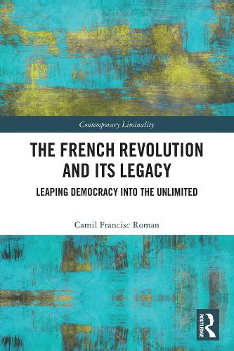 The French Revolution and Its Legacy: Leaping Democracy into the Unlimited.