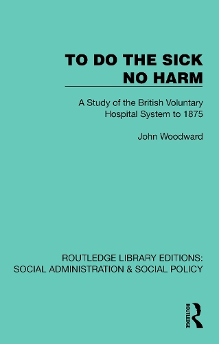 To Do The Sick No Harm: A Study of the British Voluntary Hospital System to 1875.