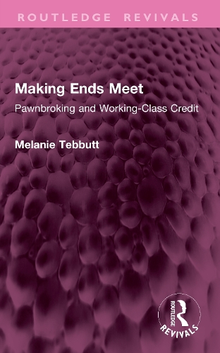 Making Ends Meet: Pawnbroking and Working-Class Credit.
