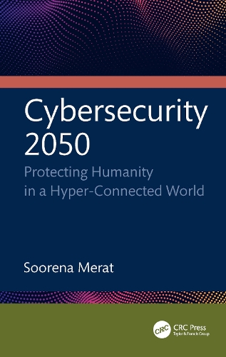 Cybersecurity 2050: Protecting Humanity in a Hyper-Connected World.