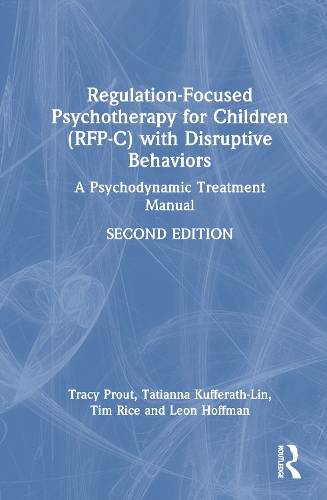 Regulation-Focused Psychotherapy for Children (RFP-C) with Disruptive Behaviors: A Psychodynamic Treatment Manual. 2nd edition