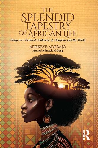 The Splendid Tapestry of African Life: Essays on a Resilient Continent, its Diaspora, and the World.