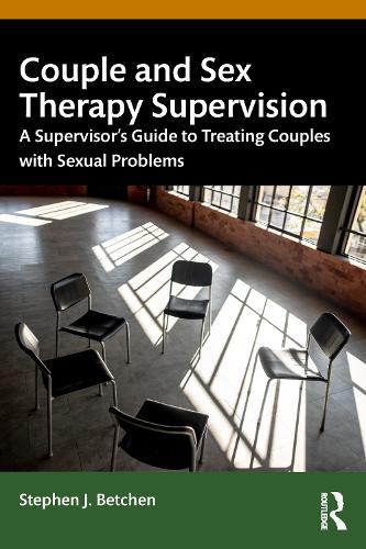 Couple and Sex Therapy Supervision: A Supervisor's Guide to Treating Couples with Sexual Problems.