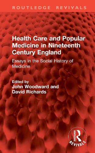 Health Care and Popular Medicine in Nineteenth Century England: Essays in the Social History of Medicine.