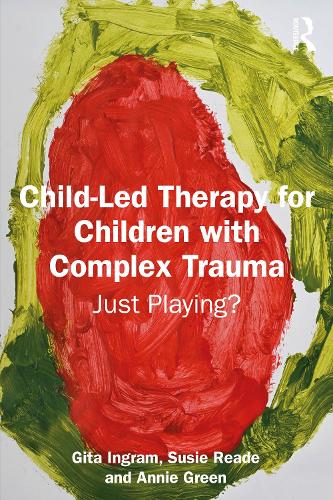 Child-Led Therapy for Children with Complex Trauma: Just Playing?.