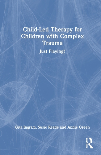 Child-Led Therapy for Children with Complex Trauma: Just Playing?.