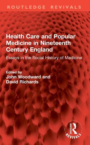 Health Care and Popular Medicine in Nineteenth Century England: Essays in the Social History of Medicine.
