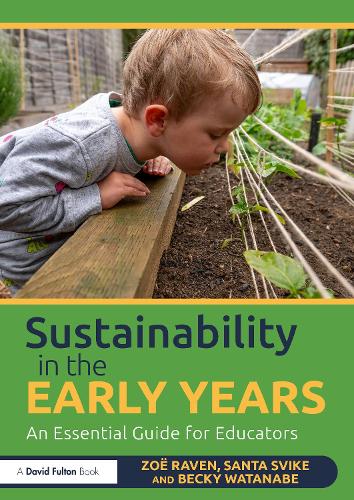 Sustainability in the Early Years: An Essential Guide for Educators.