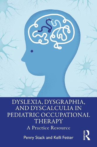 Dyslexia, Dysgraphia, and Dyscalculia in Pediatric Occupational Therapy: A Practice Resource.