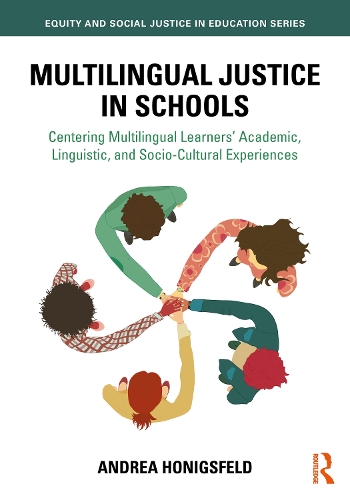 Multilingual Justice in Schools: Centering Multilingual Learners' Academic, Linguistic, and Socio-Cultural Experiences.