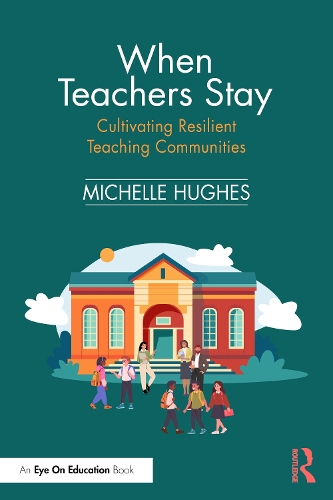 When Teachers Stay: Cultivating Resilient Teaching Communities.