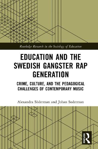 Education and the Swedish Gangster Rap Generation: Crime, Culture, and the Pedagogical Challenges of Contemporary Music.