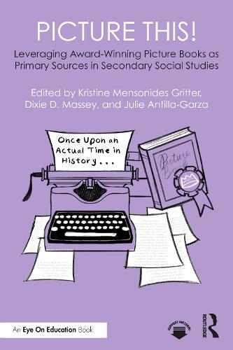 Picture This! Leveraging Award-Winning Picture Books as Primary Sources in Secondary Social Studies.