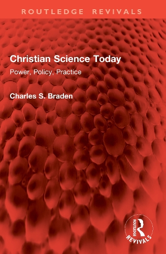 Christian Science Today: Power, Policy, Practice.