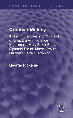 Creative Malady: Illness in the Lives and Minds of Charles Darwin, Florence Nightingale, Mary Baker Eddy, Sigmund Freud, Marcel Proust, Elizabeth Barrett Browning.