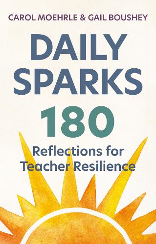 Daily Sparks: 180 Reflections for Teacher Resilience.