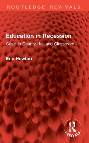 Education in Recession: Crisis in County Hall and Classroom.