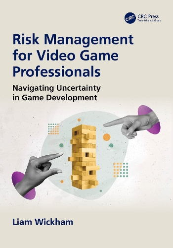 Risk Management for Video Game Professionals: Navigating Uncertainty in Game Development.