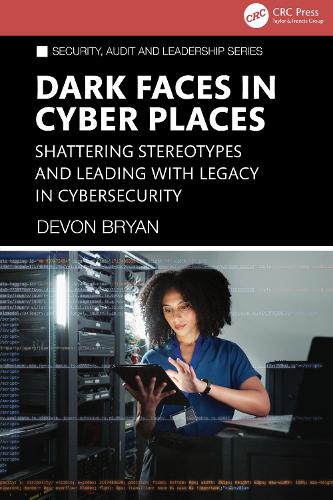 Dark Faces in Cyber Places: Shattering Stereotypes and Leading with Legacy in Cybersecurity.