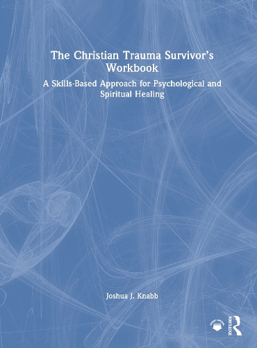 The Christian Trauma Survivor's Workbook: A Skills-Based Approach for Psychological and Spiritual Healing.