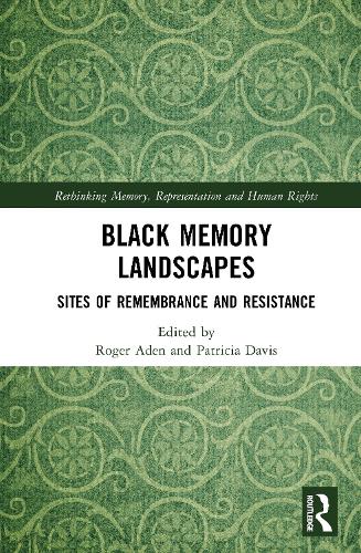 Black Memory Landscapes: Sites of Remembrance and Resistance.