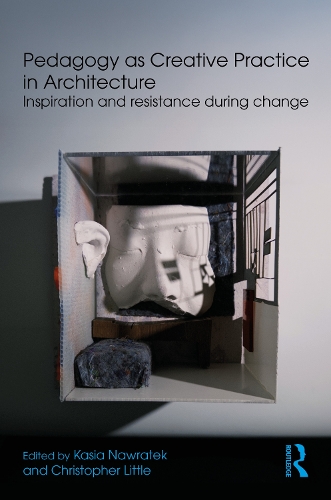 Pedagogy as Creative Practice in Architecture: Inspiration and Resistance During Change.