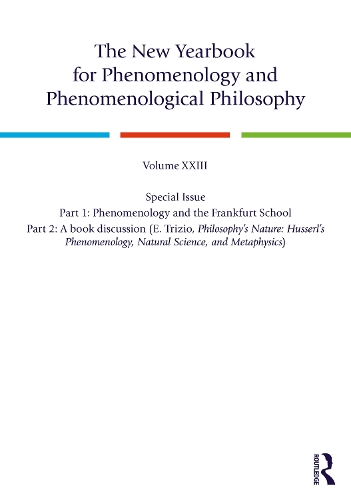 The New Yearbook for Phenomenology and Phenomenological Philosophy: Volume 23, Special Issue. 1: Phenomenology and the Frankfurt School 2: A book discussion (E. Trizio, Philosophy's Nature: Husserl's Phenomenology, Natural Science, and Metaphysics).