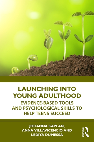 Launching into Young Adulthood: Evidence-Based Tools and Psychological Skills to Help Teens Succeed.