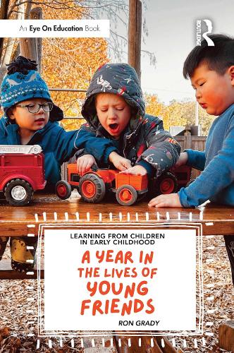 Learning from Children in Early Childhood: A Year in the Lives of Young Friends.