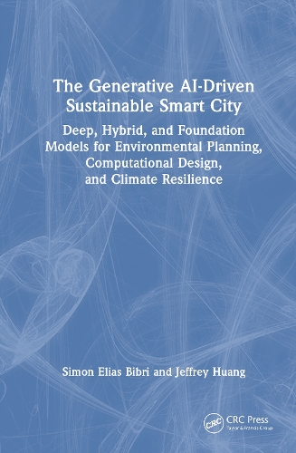 The Generative AI-Driven Sustainable Smart City: Deep, Hybrid, and Foundation Models for Environmental Planning, Computational Design, and Climate Resilience.