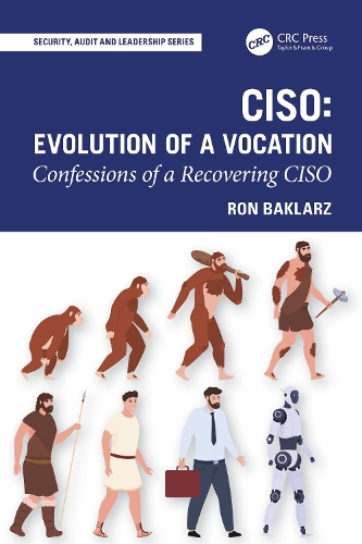 CISO: Evolution of a Vocation: Confessions of a Recovering CISO.