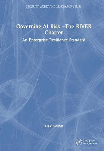 Governing AI Risk-The RIVER Charter: An Enterprise Resilience Standard.
