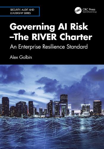 Governing AI Risk-The RIVER Charter: An Enterprise Resilience Standard.