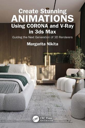 Create Stunning Animations Using Corona and V-Ray in 3ds Max: Guiding the Next Generation of 3D Renderers.