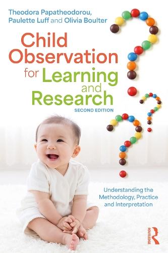 Child Observation for Learning and Research: Understanding the Methodology, Practice and Interpretation. 2nd edition