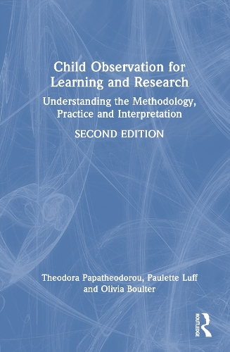 Child Observation for Learning and Research: Understanding the Methodology, Practice and Interpretation. 2nd edition