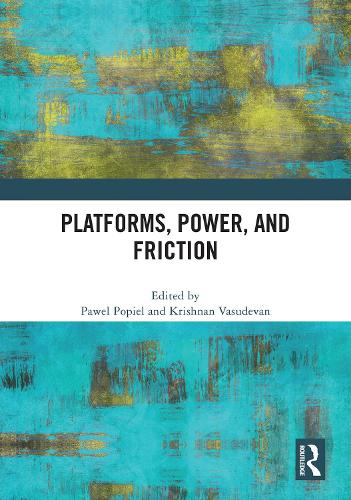 Platforms, Power, and Friction.