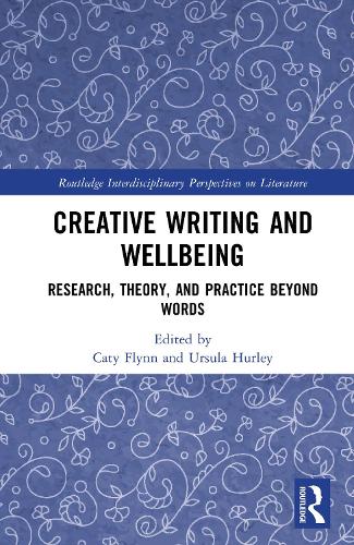 Creative Writing and Wellbeing: Research, Theory, and Practice Beyond Words.